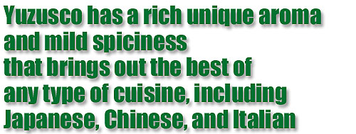 YUZUSCO has a rich unique aroma and mild spiciness.. - YUZUSCO